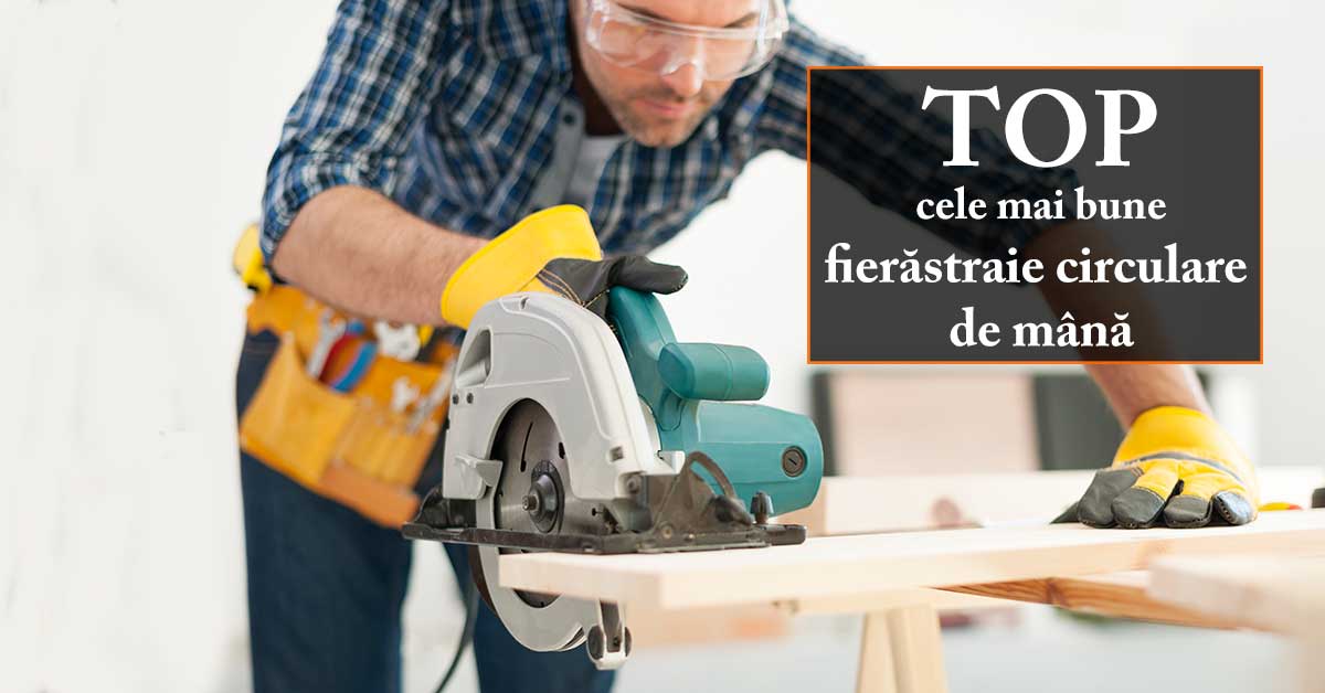 TOP cele mai bune fierăstraie electrice circulare de mână
