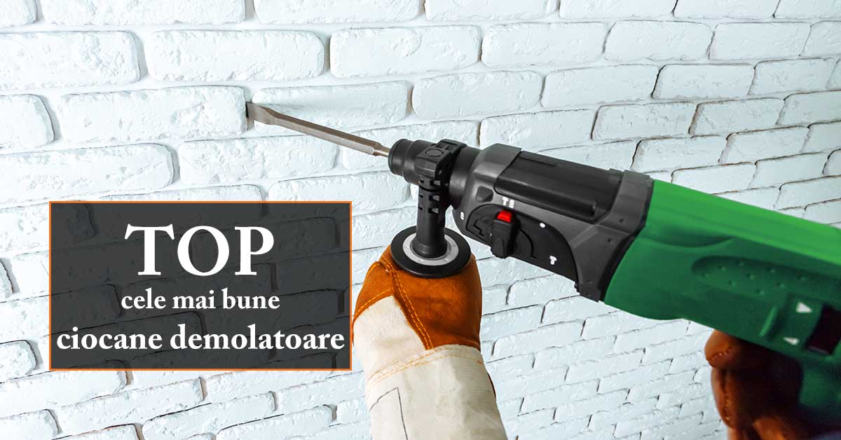 TOP cele mai bune ciocane demolatoare